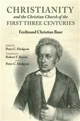 Book cover of Christianity and the Christian Church of the First Three Centuries by Ferdinand Christian Baur