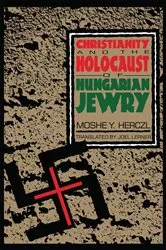 Book cover of Christianity and the Holocaust of Hungarian Jewry by Moshe Y. Herczl