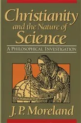 Book cover of Christianity and the Nature of Science by J. P. Moreland