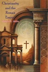 Book cover of Christianity and the Roman Empire by William E. Addis