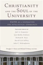 Book cover of Christianity and the Soul of the University by Douglas V. Henry