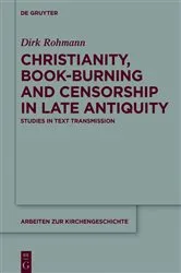 Book cover of Christianity, Book-Burning and Censorship in Late Antiquity by Dirk Rohmann