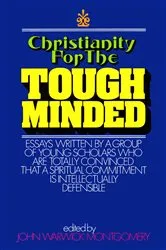 Book cover of Christianity for the Tough Minded by John Warwick Montgomery