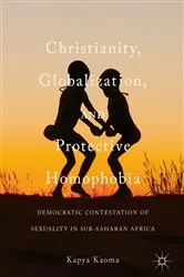 Book cover of Christianity, Globalization, and Protective Homophobia by Kapya Kaoma