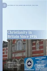 Book cover of Christianity in Britain Since 1914 by David Goodhew