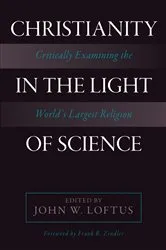 Book cover of Christianity in the Light of Science by John W. Loftus
