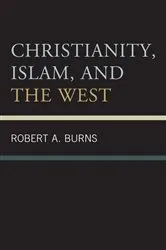 Book cover of Christianity, Islam, and the West by Robert A. Burns