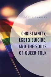 Book cover of Christianity, LGBTQ Suicide, and the Souls of Queer Folk by Cody J. Sanders