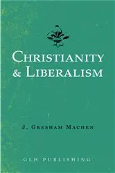 Book cover of Christianity & Liberalism by J. Gresham Machen