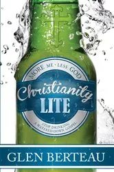 Book cover of Christianity Lite by Glen Berteau