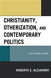 Book cover of Christianity, Otherization, and Contemporary Politics by Roberto  E. Alejandro