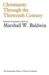 Book cover of Christianity Through the Thirteenth Century by Marshall W. Baldwin