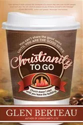 Book cover of Christianity To Go by Glen Berteau