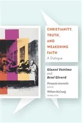 Book cover of Christianity, Truth, and Weakening Faith by Gianni Vattimo