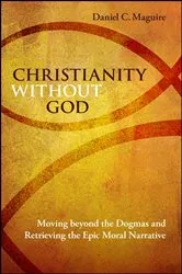 Book cover of Christianity without God by Daniel C. Maguire