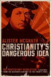 Book cover of Christianity's Dangerous Idea by Alister McGrath