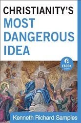 Book cover of Christianity's Most Dangerous Idea (Ebook Shorts) by Kenneth Richard Samples