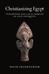 Book cover of Christianizing Egypt by David Frankfurter