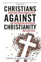 Book cover of Christians Against Christianity by Obery M. Hendricks