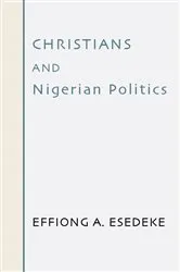 Book cover of Christians and Nigerian Politics by Effiong A. Esedeke