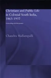 Book cover of Christians and Public Life in Colonial South India, 1863-1937 by Chandra Mallampalli