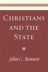 Book cover of Christians and the State by John C. Bennett