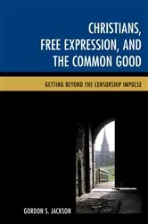 Book cover of Christians, Free Expression, and the Common Good by Gordon S. Jackson