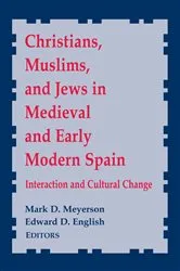 Book cover of Christians, Muslims, and Jews in Medieval and Early Modern Spain by Mark D. Meyerson