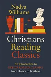 Book cover of Christians Reading Classics by Nadya Williams