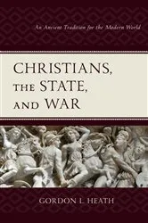Book cover of Christians, the State, and War by Gordon L. Heath