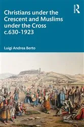 Book cover of Christians under the Crescent and Muslims under the Cross c.630 - 1923 by Luigi Berto