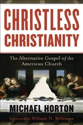 Book cover of Christless Christianity by Michael Horton