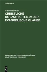 Book cover of Christliche Dogmatik, Teil 2: Der Evangelische Glaube by Wilhelm Schmidt