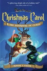 Book cover of Christmas Carol & the Defenders of Claus by Robert L. Fouch
