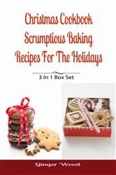 Book cover of Christmas Cookbook: Scrumptious Baking Recipes For The Holidays by Ginger Wood