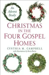 Book cover of Christmas in the Four Gospel Homes by Cynthia M. Campbell