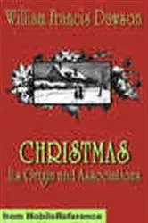 Book cover of Christmas; Its Origin and Associations by William Francis Dawson