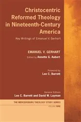 Book cover of Christocentric Reformed Theology in Nineteenth-Century America by Emanuel V. Gerhart