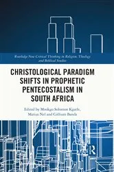 Book cover of Christological Paradigm Shifts in Prophetic Pentecostalism in South Africa by Mookgo Solomon Kgatle