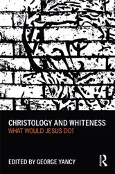 Book cover of Christology and Whiteness by George Yancy