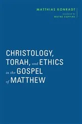 Book cover of Christology, Torah, and Ethics in the Gospel of Matthew by Matthias Konradt