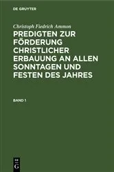 Book cover of Christoph Fiedrich Ammon: Predigten zur Förderung christlicher Erbauung an allen Sonntagen und Festen des Jahres. Band 1 (2nd ed.) by Christoph Fiedrich Ammon
