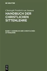Book cover of Christoph Friedrich von Ammon: Handbuch der christlichen Sittenlehre. Band 1 (2nd ed.) by Christoph Friedrich von Ammon