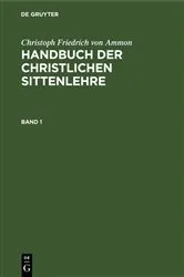 Book cover of Christoph Friedrich von Ammon: Handbuch der christlichen Sittenlehre. Band 1 by Christoph Friedrich von Ammon