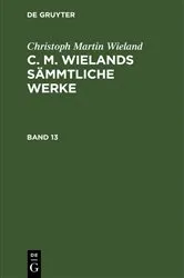 Book cover of Christoph Martin Wieland: C. M. Wielands Sämmtliche Werke. Band 13/14 by Christoph Martin Wieland