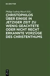 Book cover of Christophilos über einige in jetziger Zeit zu wenig geachtete oder nicht recht erkannte Vorzüge des Christenthums by Philipp Ludwig Muzel