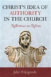 Book cover of Christ’s Idea of Authority in the Church by John Wijngaards