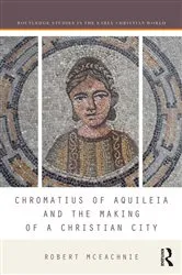 Book cover of Chromatius of Aquileia and the Making of a Christian City by Robert McEachnie