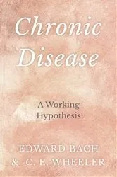 Book cover of Chronic Disease - A Working Hypothesis by Edward Bach