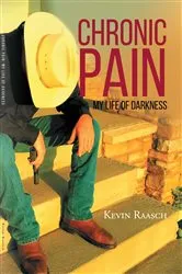 Book cover of Chronic Pain: My Life of Darkness by Kevin Raasch